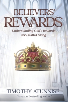 Believers' Rewards: Understanding God's Rewards for Faithful Living (The Second Coming of Christ)