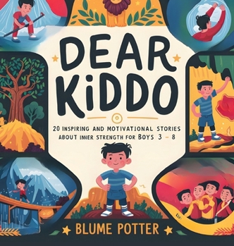 Dear Kiddo: 20 Inspiring and Motivational Stories about Inner Strength for Boys age 3 to 8 (Dear Kiddo - Motivational Books for the Boy Child)