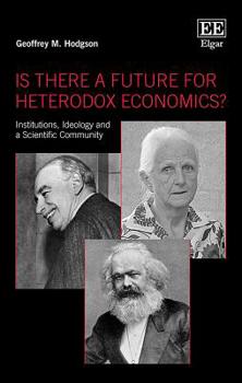 Paperback Is There a Future for Heterodox Economics?: Institutions, Ideology and a Scientific Community Book