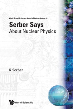 Paperback Serber Says-About Nuclear Physics (V10) Book
