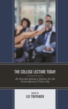 Hardcover The College Lecture Today: An Interdisciplinary Defense for the Contemporary University Book