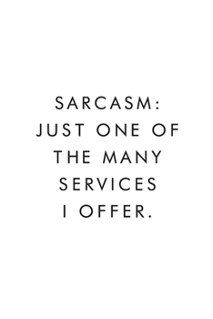 Sarcasm: Just One Of The Many Services I Offer: Blank Lined Journal, 6x9, 110 Pages, White Paper, Boss, Coworker Notebook, Journal, Diary, Funny Office Journals, Sarcasm Notebook