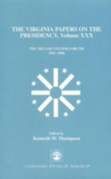 Paperback The Virginia Papers on the Presidency--Volume XXX: The Miller Center Forums 1991-1996 Book