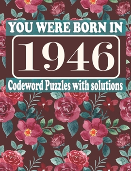 Paperback You Were Born in 1946: Codeword Puzzle Book: Codeword Games for Puzzle Fans & Exciting Codeword Puzzle Book for Adults With Solutions Book