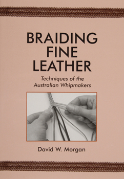 Paperback Braiding Fine Leather: Techniques of the Australian Whipmakers Book