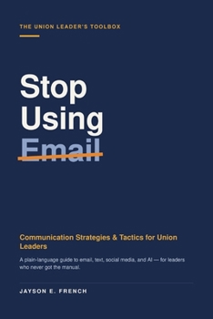 Paperback Stop Using Email: Communication Strategies & Tactics for Union Leaders Book