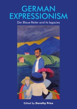 Hardcover German Expressionism: Der Blaue Reiter and Its Legacies Book