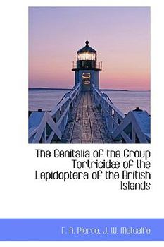 The Genitalia of the Group Tortricidae of the Lepidoptera of the British Islands. an Account of the Morphology of the Male Clasping Organs and the Corresponding Organs of the Female