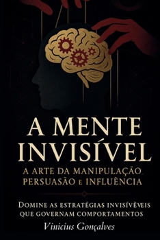 A Mente Invisível: A Arte da Manipulação, Persuasão e Influência (Portuguese Edition)