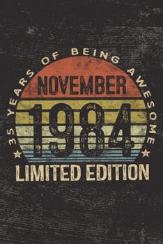 November 1984 Limited Edition 35 Years of Being Awesome: 35th Birthday Gifts Blank Lined Notebook Thirty Five Fifth 35 Yrs Old Bday Present Men Women Turning 35 Born In 1984 B-Day Journal  Him Her