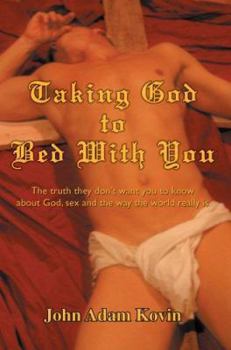 Paperback Taking God to Bed With You: The truth they don't want you to know about God, sex and the way the world really is Book