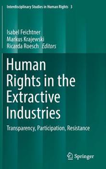 Hardcover Human Rights in the Extractive Industries: Transparency, Participation, Resistance Book