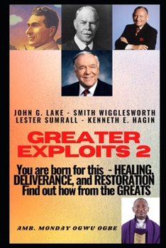 Paperback Greater Exploits 2: You are Born for This - Healing, Deliverance and Restoration - Find out how from the Greats Book