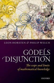 Hardcover Godel's Disjunction: The Scope and Limits of Mathematical Knowledge Book