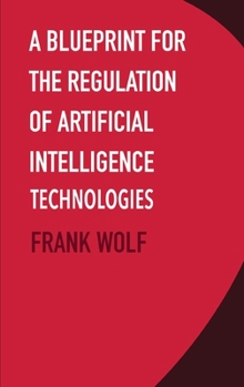 Hardcover A Blueprint for the Regulation of Artificial Intelligence Technologies Book