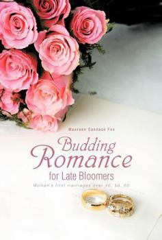 Hardcover Budding Romance for Late Bloomers: Women's First Marriages Over 40, 50, 60 Book