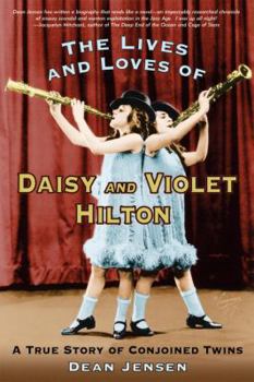 Paperback The Lives and Loves of Daisy and Violet Hilton: A True Story of Conjoined Twins Book