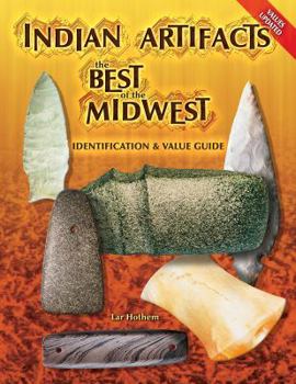 Hardcover Indian Artifacts: The Best of the Midwest Identification and Value Guide Book