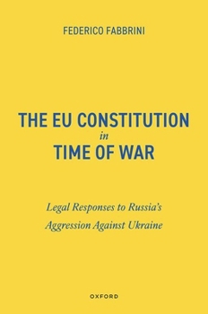 Hardcover The EU Constitution in Time of War: Legal Responses to Russia's Aggression Against Ukraine Book