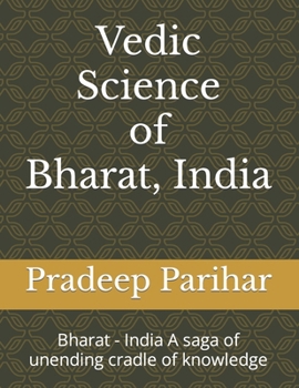 Paperback Vedic Science of Bharat, India: Bharat - India A saga of unending cradle of knowledge Book