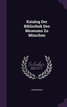 Hardcover Katalog Der Bibliothek Des Museums Zu Munchen Book