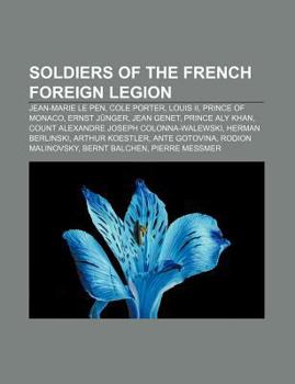 Soldiers of the French Foreign Legion: Jean-Marie Le Pen, Cole Porter, Louis II, Prince of Monaco, Ernst Junger, Jean Genet, Prince Aly Khan