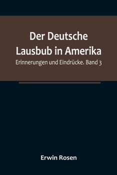 Paperback Der Deutsche Lausbub in Amerika: Erinnerungen und Eindrücke. Band 3 [German] Book