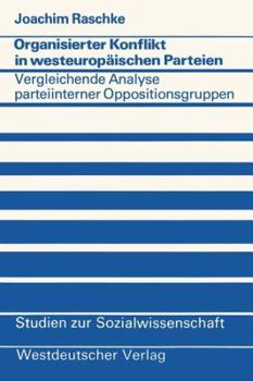 Organisierter Konflikt in Westeuropaischen Parteien: Eine Vergleichende Analyse Parteiinterner Oppositionsgruppen