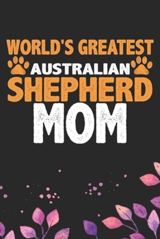 Paperback World's Greatest Australian Shepherd Mom: Cool Australian Shepherd Dog Journal Notebook - Australian Shepherd Puppy Lover Gifts - Funny Australian She Book