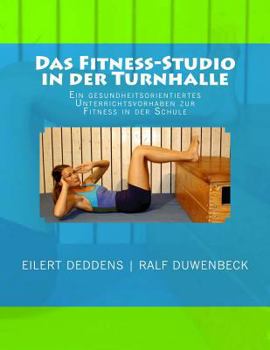 Paperback Das Fitness-Studio in der Turnhalle: Ein Unterrichtsvorhaben zur gesundheitsorientierten Fitness in der Schule [German] Book