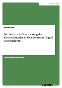 Paperback Die literarische Verarbeitung des Kirchenkampfes in Uwe Johnsons "Ingrid Babendererde" [German] Book