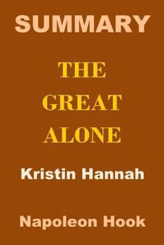 Paperback Summary: The Great Alone - Kristin Hannah Book