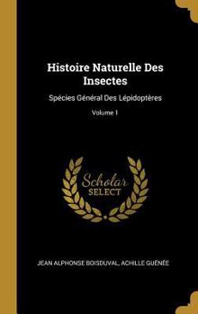 Hardcover Histoire Naturelle Des Insectes: Spécies Général Des Lépidoptères; Volume 1 [French] Book