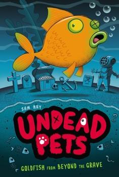Goldfish from Beyond the Grave - Book #4 of the Undead Pets