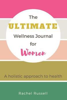 Paperback The Ultimate Wellness Journal for Women: A Holistic Approach to Health Book