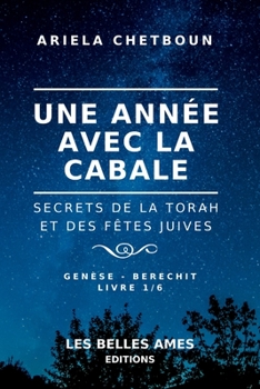 Paperback Une année avec la Cabale: Secrets de la Torah et des fêtes juives Livre 1/6 - Genèse - Berechit [French] Book