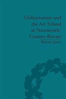 Paperback Utilitarianism and the Art School in Nineteenth-Century Britain Book