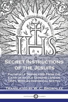 Paperback Secret Instructions of the Jesuits: Faithfully Translated From the Latin of an Old Genuine London Copy, With an Historical Sketch Book