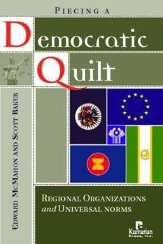 Paperback Piecing a Democratic Quilt?: Regional Organizations and Universal Norms Book