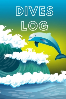 Dives Log: 6x9 Scuba Diver Logbook to Record over 100 Dives, Dolphins