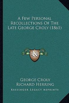 Paperback A Few Personal Recollections Of The Late George Croly (1861) Book