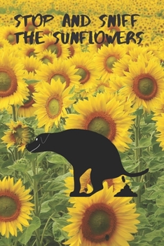 Stop and Sniff The Sunflowers: 6x9 120 pages paperback undated lined journal pages dog pooping in Sunflowers