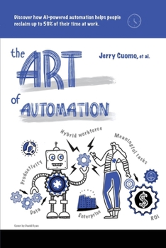 Paperback The Art of Automation: Discover How AI-Powered Automation Helps People Reclaim Up to 50% of Their Time at Work Book