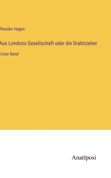 Hardcover Aus Londons Gesellschaft oder die Drahtzieher: Erster Band [German] Book