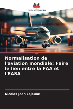 Normalisation de l'aviation mondiale: Faire le lien entre la FAA et l'EASA