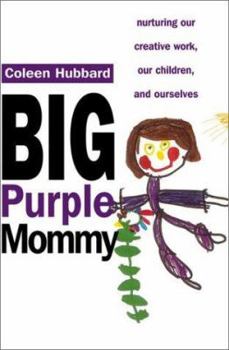 Mass Market Paperback Big Purple Mommy: Nurturing Our Creative Work, Our Children and Ourselves Book