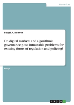 Paperback Do digital markets and algorithmic governance pose intractable problems for existing forms of regulation and policing? Book