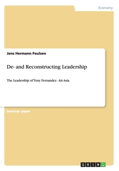 Paperback De- and Reconstructing Leadership: The Leadership of Tony Fernandez - Air Asia Book