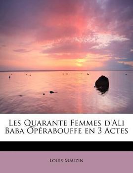 Paperback Les Quarante Femmes D'Ali Baba Op Rabouffe En 3 Actes [French] Book