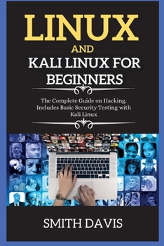 Paperback Linux and Kali Linux for Beginners: The Complete Guide on Hacking. Includes Basic Security Testing with Kali Linux Book